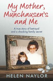 My Mother, Munchausen's and Me: A true story of betrayal and a shocking family secret
