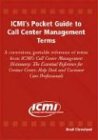 ICMI's Pocket Guide to Call Center Management Terms: The Essential Reference for Contact Center, Help Desk and Customer Care Professionals