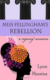 Miss Fellingham's Rebellion: A Regency Romance