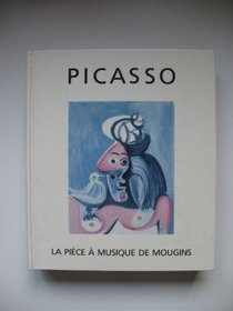 Picasso: La piece a musique de Mougins = Picasso : the music-room in Mougins