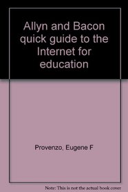 Allyn and Bacon quick guide to the Internet for education