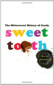 Sweet Tooth: The Bittersweet History of Candy