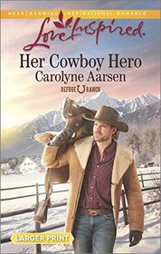 Her Cowboy Hero (Refuge Ranch, Bk 1) (Love Inspired, No 895) (Larger Print)