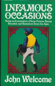 Infamous Occasions: Being an Examination of Some Famous Racing Scandals and Sensations Down the Ages