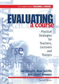 Evaluating a Course: Practical Strategies for Teachers, Lecturers and Trainers (2nd ed) (Complete Guide to Teaching a Course)