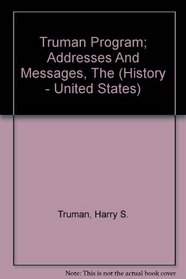 Truman Program; Addresses And Messages, The (History - United States)