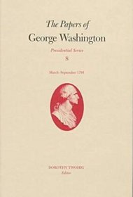 The Papers of George Washington: March-September 1791 (Vol 8)