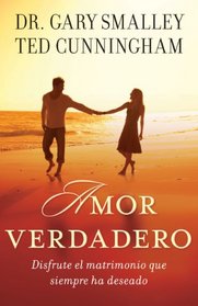Amor verdadero: Disfrute el matrimonio que siempre ha deseado (Spanish Edition)
