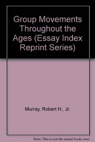 Group Movements Throughout the Ages (Essay Index Reprint Series)