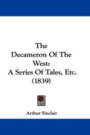 The Decameron Of The West: A Series Of Tales, Etc. (1839)