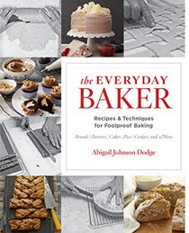 The Everyday Baker: Essential Techniques and Recipes for Foolproof Baking