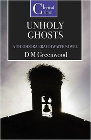 Unholy Ghosts (Theodora Braithwaite, Bk 2)