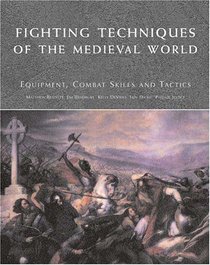 Fighting Techniques of the Medieval World : Equipment, Combat Skills and Tactics
