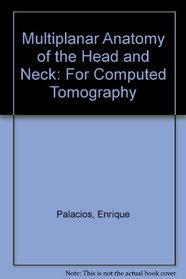 Multiplanar Anatomy of the Head and Neck: For Computed Tomography (A Wiley medical publication)