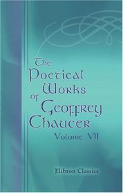 The Poetical Works of Geoffrey Chaucer: Volume 7