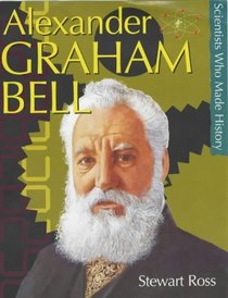 Alexander Graham Bell (Scientists Who Made History)