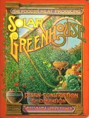 The Food and Heat Producing Solar Greenhouse: Design, Construction, Operation