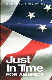Just-In-Time for America: A Common Sense Production Strategy