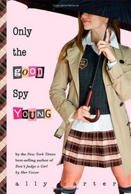 Only The Good Spy Young (Gallagher Girls, Bk 4)