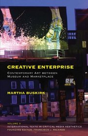 Creative Enterprise: Contemporary Art between Museum and Marketplace (International Texts in Critical Media Aesthetics)