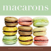 Macarons: Authentic French Cookie Recipes from the Macaron Cafe