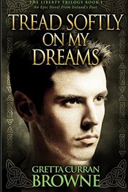 Tread Softly On My Dreams (The Liberty Trilogy) (Volume 1)
