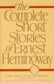 The Complete Short Stories of Ernest Hemingway: The Finca Vigia Edition