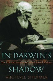 In Darwin's Shadow: The Life and Science of Alfred Russel Wallace: A Biographical Study on the Psychology of History