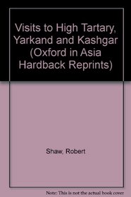 Visits to High Tartary, Yarkand and Kashgar (Oxford in Asia Hardback Reprints)
