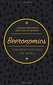 Beeronomics: How Beer Explains the World