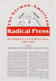 The German-American Radical Press: The Shaping of a Left Political Culture, 1850-1940
