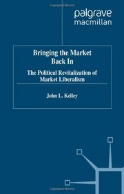 Bringing the Market Back in: Political Revitalization of Market Liberalism