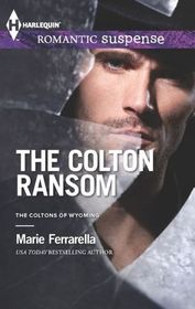 The Colton Ransom (Coltons of Wyoming, Bk 1) (Harlequin Romantic Suspense, No 1760)