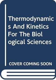 Thermodynamics and Kinetics for the Biological Sciences