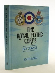 The Royal Flying Corps Boy Service RFC-Rnas-RAF: The Link is Forged