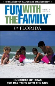 Fun with the Family in Florida, 4th: Hundreds of Ideas for Day Trips with the Kids