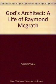 God's Architect: A Life of Raymond Mcgrath
