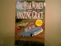 Two Weak Women and Amazing Grace (New Enlarged Edition)