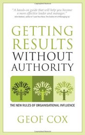 Getting Results Without Authority: New Rules of Organisational Influence