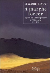 A marche force : A pied du Cercle polaire  l'Himalaya (1941-1942)