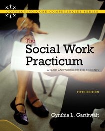 Social Work Practicum. The: A Guide and Workbook for Students with MySocialWorkLab with Pearson eText) (5th Edition)