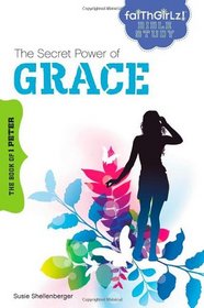 The Secret Power of Grace: The Book of 1 Peter (Faithgirlz! Bible Study)