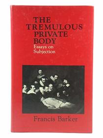 Tremulous Private Body: Essays on Subjection