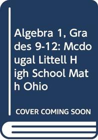 McDougal Littell Algebra 1 Ohio: Student Edition Algebra 1 2008