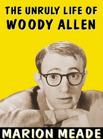 The Unruly Life of Woody Allen: Library Edition
