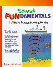 Sound Fundamentals: Funtastic Science Activities for Kids (Fundamentals (Philadelphia, Pa.).)