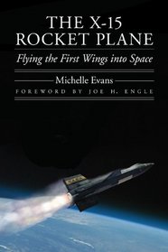 The X-15 Rocket Plane: Flying the First Wings into Space (Outward Odyssey: A People's History of S)
