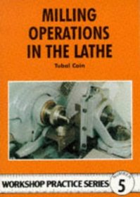 Milling Operations in the Lathe (Workshop Practice Series, No 5)