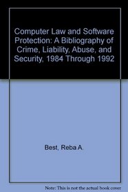 Computer Law and Software Protection: A Bibliography of Crime, Liability, Abuse and Security, 1984 Through 1992