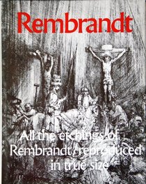 Rembrandt: All the etchings reproduced in true size